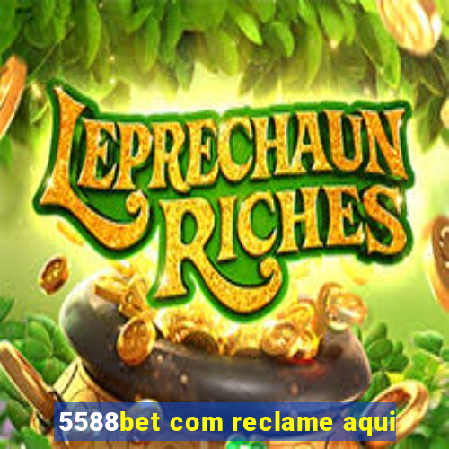 5588bet com reclame aqui